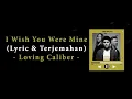 Download Lagu I Wish You Were Mine - Loving Caliber || Lyric Terjemahan Indonesia