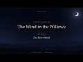 Fall Asleep to The Wind in the Willows | Complete Audiobook, Full Cast | Gentle River Sounds, Dark