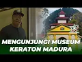 MENGUNJUNGI MUSEUM KRATON MADURA | \