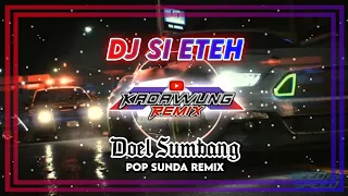 Download DJ SI ETEH - Doel Sumbang || Dj Lagu Sunda Viral 2024 MP3