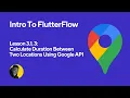 Calculate Travel Time in FlutterFlow Using Google Distance Matrix API Lesson 3 1 3