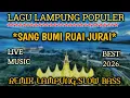 Lagu LAGU LAMPUNG POPULER *SANG BUMI RUAI JURAI* LIVE MUSIC BEST 2026 REMIX LAMPUNG SLOW BASS
