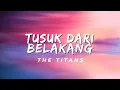 Tusuk Dari Belakang - The Titans (Lirik)