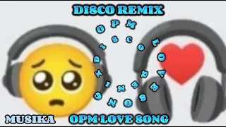 Download OPM LOVE SONG DISCO REMIX MP3.@MUSIKA MP3