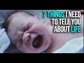 7 Things I Need To Tell You About Life