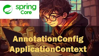 5 AnnotationConfigApplicationContext Spring core