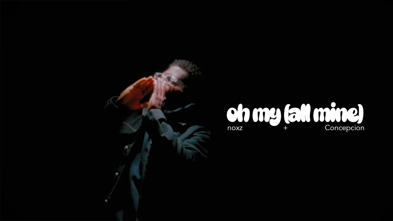 oh my [all mine] - noxz + Concepcion