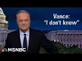 Lawrence Did Trump czar Tom Homan take 50 000 from the FBI JD Vance s answer is I don t know