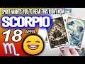 Scorpio SPIRIT WANTS YOU TO HEAR THIS RIGHT NOW horoscope for today APRIL 18 2026