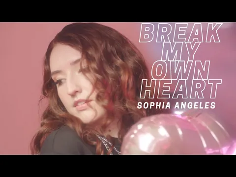 Download MP3 Break My Own Heart- Sophia Angeles
