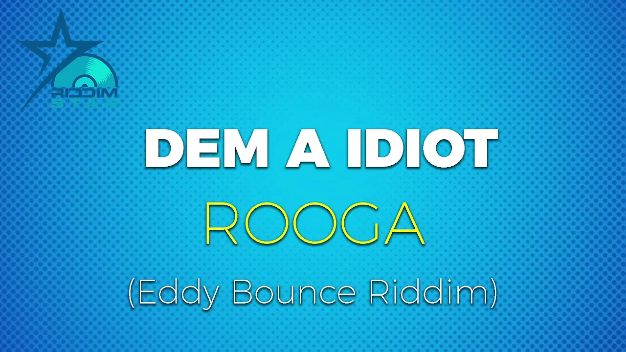 Rooga - Dem a Idiot (Eddy Bounce Riddim)