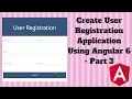 Step By Step To Create User Registration Using Angular 6 - Part 3
