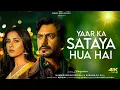 Download Lagu Yaar Ka Sataya Hua Hai Song | B Praak | Nawazuddin Siddiqui | Shehnaaz Gill | Jaani | Arvindr Khaira