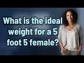 What is the ideal weight for a 5 foot 5 female