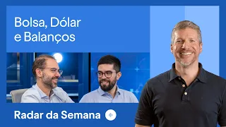 Bolsa, dólar e balanços corporativos | Radar da semana