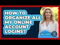 How To Organize All My Online Account Logins