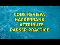 Code Review HackerRank - Attribute Parser Practice