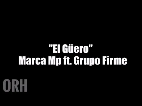 Download MP3 El Güero - Marca MP ft. Grupo Firme (Letra)