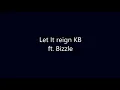 KB - Let it Reign (Ft. Bizzle) {lyric video}
