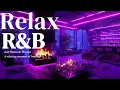Lagu 【𝐏𝐥𝐚𝐲𝐥𝐢𝐬𝐭】R\u0026B Late Night vibes, Bedroom✨Chill Relax Music, Deep Soul Cozy Slowtemp Chill RnB, Vol19💿