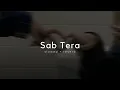 Sab Tera - (slowed + reverb) | The Harshy