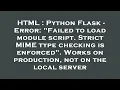 HTML Python Flask - Error Failed to load module script Strict MIME type checking is enforced