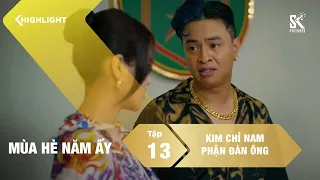Kim chỉ nam cho các ông chồng | Mùa Hè Năm Ấy | Tập 13