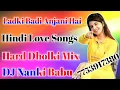 Download Lagu Ladki Badi Anjani Hai Hindi Love Songs Dholki Mix Song || 2023💞Dj Nanki 786