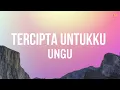 Download Lagu UNGU - Tercipta Untukku (Lirik)