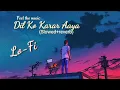 Lagu Dil Ko Karar Aaya (slowed+reverb) | Neha Kakkar \u0026 YasserDesai | 18 min lofi
