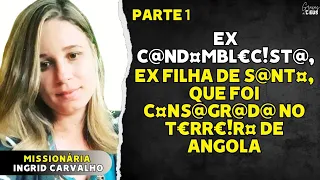 Test. 27| Ex usu@r!a de dr¤g@s, que foi entregue ao in!m!g¤ ainda criança| Ingrid Carvalho (parte 1)