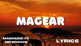 Makhadzi - Magear (lyrics) ft Mr Brown