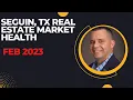 Seguin TX Real Estate Market Health Feb 2023
