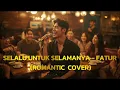 SELALU UNTUK SELAMANYA-FATUR (ROMANTIC  COVER)