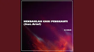 hendaklah cari pengganti feat arief 