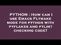 PYTHON How can I use Emacs Flymake mode for python with pyflakes and pylint checking code