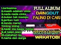 Lagu FULL ALBUM DANGDUT PALING DI CARI DISCO DANGDUT WAKATOBI TERBARU AUDIO JERNIH PAS BUAT TEMAN NGOPI 