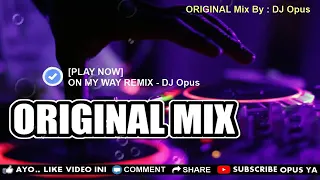 Download (PLAY NOW) ON MY WAY REMIX-DJ Opus MP3