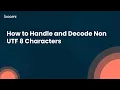 How to Handle and Decode Non UTF 8 Characters