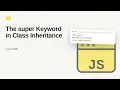 JavaScript - Web development basic Series The super Keyword in Class Inheritance