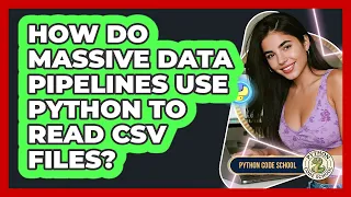 How Do Massive Data Pipelines Use Python To Read CSV Files - Python Code School