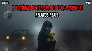 5 HISTÓRIAS DE TERROR - RELATOS REAIS | EP.218 #dp