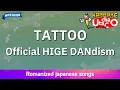 TATTOO – Official Hige Dandism (Romaji Karaoke with guide)