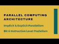 Parallel Architecture Implicit Explicit Parallelism Bit Level Instruction Level Parallelism