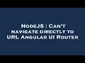 NodeJS Can t navigate directly to URL Angular UI Router