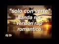 BANDA MS SOLO CON VERTE VERSION RAP ROMANTICO 360P