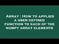 Array How to applied a user defined function to each of the numpy array elements