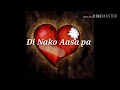 Di Nako Aasa Pa-(Lyrics) By:Introvoys