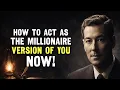 How to Act As the Millionaire Version of You Now - Neville Goddard Inspired