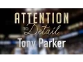 Attention to Detail Tony Parker